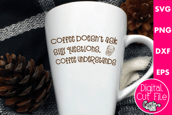 Coffee Doesn’t Ask Silly Questions