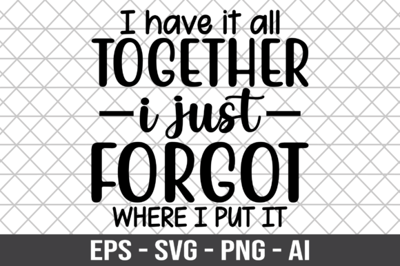 I Have It All Together I Just Forgot SVG Review