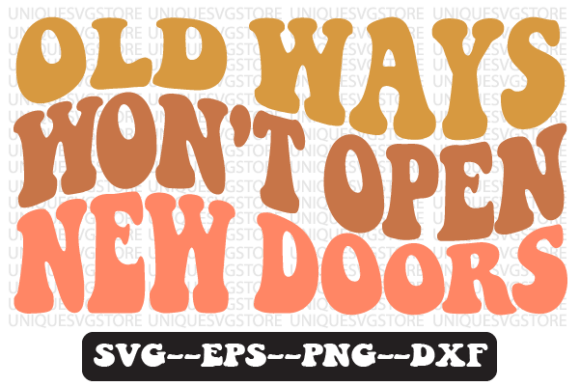 Old Ways Won’t Open New Doors SVG for Real Projects