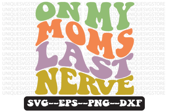 On My Moms Last Nerve Retro SVG Design Review