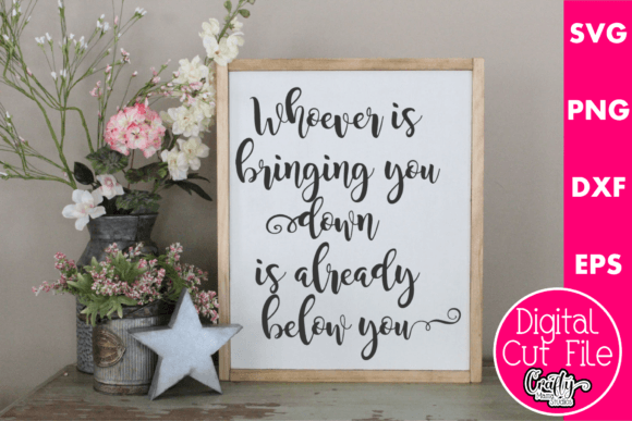 Whoever is Bringing You Down Is Below